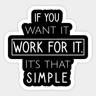 If you want it work for it. It's that simple Sticker